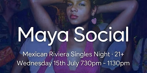 Maya Social : Mexican Riviera Singles Night 2nd Edition