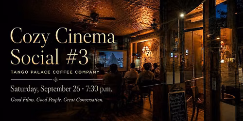 Cozy Cinema Social #3 at Tango Palace Coffee Company