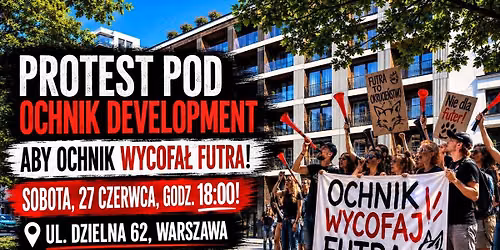 OCHNIK WYCOFAJ FUTRA! \u2013 Protest pod Ochnik Development