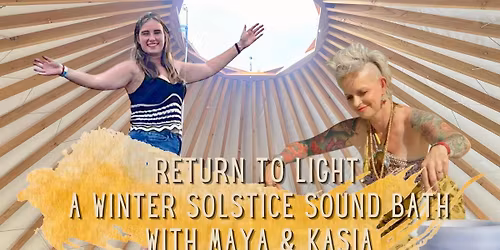 Return to Light. A Winter Solstice Sound Bath with Maya & Kasia SOLD OUT