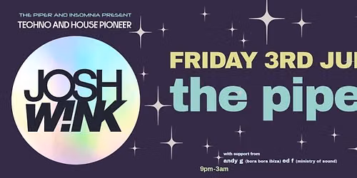 JOSH WINK with support from Andy G (Bora Bora) and Ed F (Ministry of Sound)