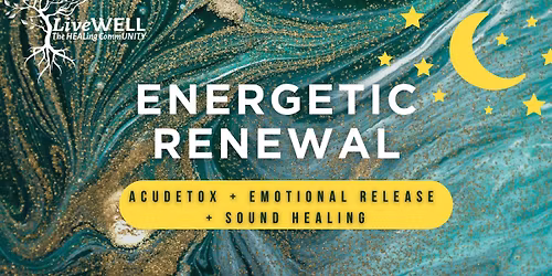 Energetic Renewal ~ AcuDetox + Emotional Release + Sound Healing