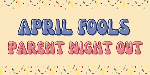 Parent Night Out - April Fools Frenzy \ud83e\udd2a