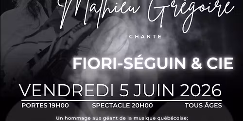 Mathieu Gr\u00e9goire chante Fiori-S\u00e9guin & cie