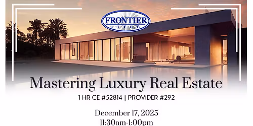 Mastering Luxury Real Estate - 1 HR CE Class @ Frontier Title