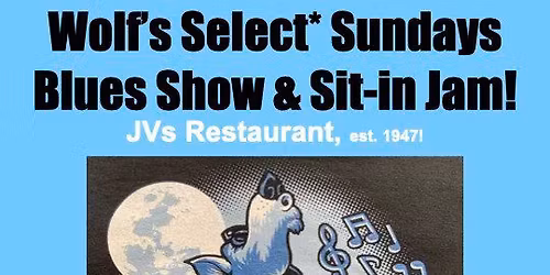 Wolf's Select Sundays Blues Show & Sit-in Jam at JVs Restaurant!