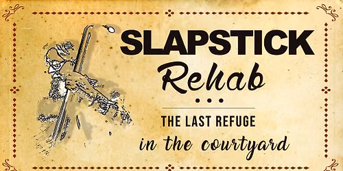 Slapstick Rehab in the Courtyard at The Last Refuge