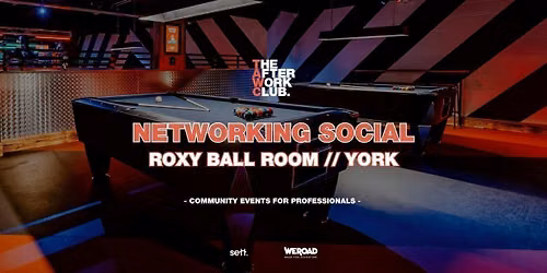 Networking Social - The After Work Club x ROXY Ball Room (YORK)