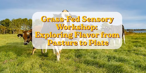Grass-Fed Sensory Workshop: Exploring Flavor from Pasture to Plate