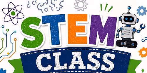 STEM class! Ages 6-12