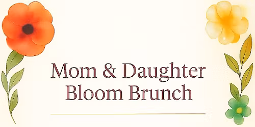 Mom & Daughter Bloom Brunch