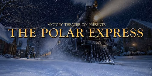 Victory Theatre Co. Presents: The Polar Express | December 13