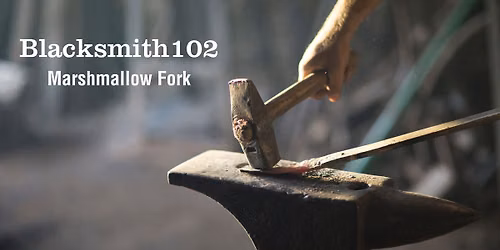 Blacksmith 102: Advanced Beginner Class