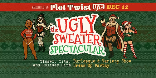 the Ugly Sweater Spectacular: Burlesque & Variety Show + Dress up party!