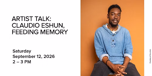 Artist Talk: Claudio Eshun, Feeding Memory
