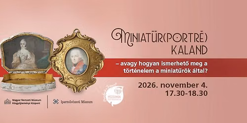Miniat\u0171r (portr\u00e9)kaland - avagy hogyan ismerhet\u0151 meg a t\u00f6rt\u00e9nelem a miniat\u0171r\u00f6k \u00e1ltal? 