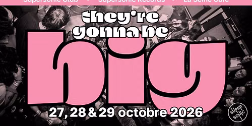 They're Gonna Be Big Festival : 27, 28, 29 Octobre