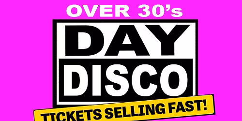 Day Disco (Over 30's) - Saturday 31st January 2026