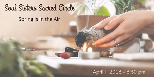 Soul Sisters Sacred Circle - Spring is in the Air
