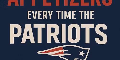 1\/2 Off Appetizers every time The Patriots play!