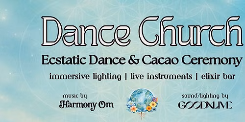 Ecstatic Dance + Cacao Ceremony \/\/ DANCE CHURCH