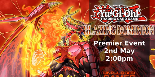 Yu-Gi-Oh Blazing Dominion Premier Event - 2nd May
