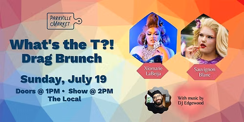 What's the T?!  Drag Brunch @ Parkville Market