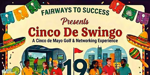 Fairways to Success - Presents Cinco de Swingo (May 5th)