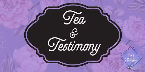 Tea & Testimony