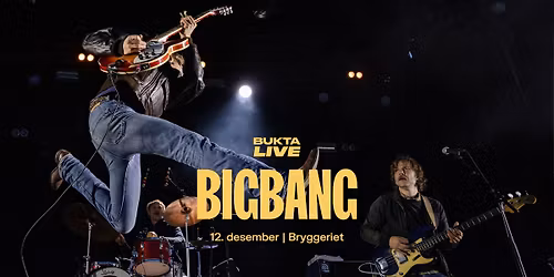 Bigbang || Bryggeriet, Pres. av Bukta Live