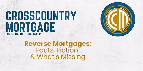 Reverse Mortgages: Facts, Fiction & What's Missing