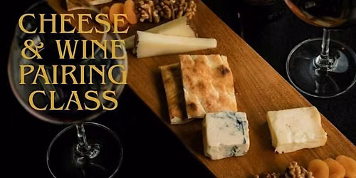 Cheese & Wine Pairing Class - Hosted by Teutonic Wine Co & La Femme Fromage
