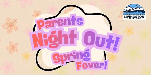 Parents Night Out: Spring Fever!