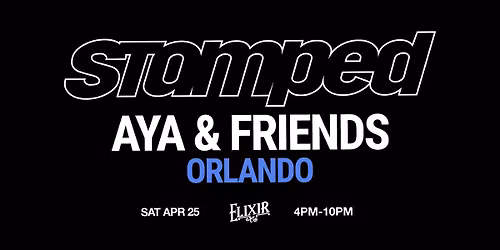 STAMPED: AYA x Friends  - ORLANDO - APR - AFROBEATS & AMAPIANO