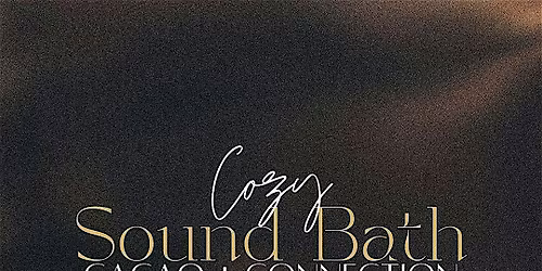 Cozy Sound Bath - Cacao + Connection