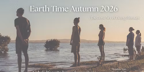 Earth Time Autumn 2026: The Lost Art of Being Human