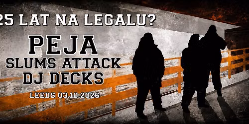 PEJA & DJ DECKS \/ SLUMS ATTACK - 25 LAT \u201eNA LEGALU?\u201d - LEEDS 03.10.2026