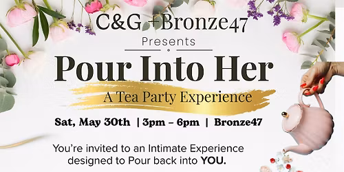 Pour Into Her! A Tea Party Experience