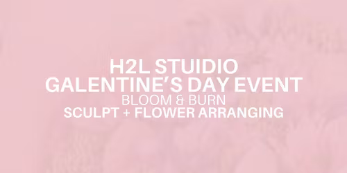 TGIF: Bloom & Burn (Sculpt+ Flower Arranging) Galantine's Event \u2764\ufe0f