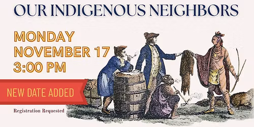 Our Indigenous Neighbors ~ 2nd Day & Time Added ~ Registration requested