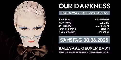 OUR DARKNESS - Pop & Wave auf zwei Areas - Sa.30.08.25 Gr\u00fcner Baum F\u00fcrth