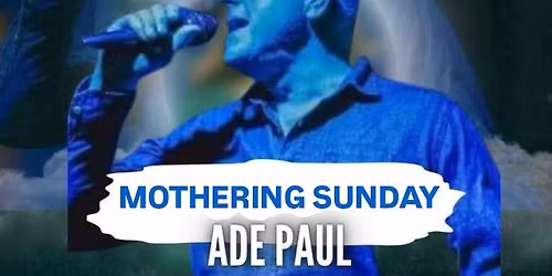 Mothering Sunday - An afternoon with Ade Paul