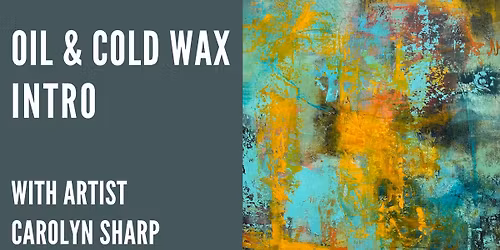 INTRO TO OIL & COLD WAX WITH CAROLYN SHARP