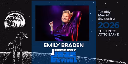 The 2026 Jersey City Jazz Festival! Emily Braden at The Junto: Attic Bar, Tues May 26th 6 + 8 PM