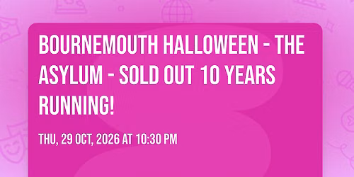 BOURNEMOUTH HALLOWEEN \ud83c\udf83 - THE ASYLUM - Sold out 10 years running!