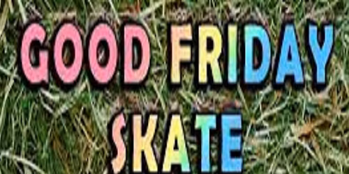 Good Friday Skate