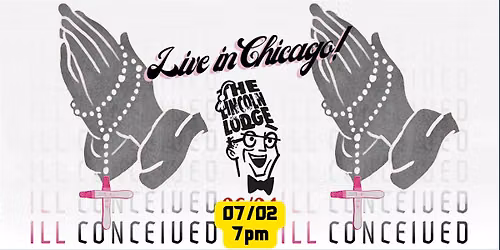 Ill Conceived Podcast LIVE IN CHICAGO - one night only 7\/02\/26