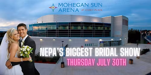 NEPA's  Biggest Bridal Show at Mohegan Sun Arena Wilkes-Barre
