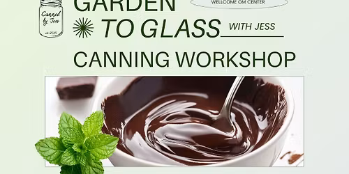 Garden to Glass Canning Workshop: Dark Chocolate Mint Sauce