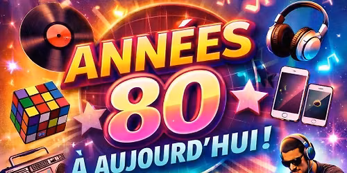 Ann\u00e9e 80 \u00e0 Aujourd'hui